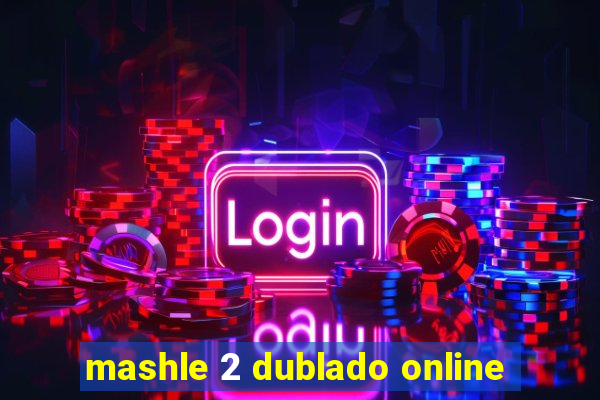 mashle 2 dublado online